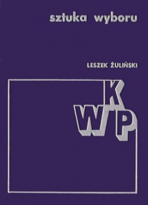 „Sztuka wyboru”, Krajowa Agencja Wydawnicza, Warszawa 1979